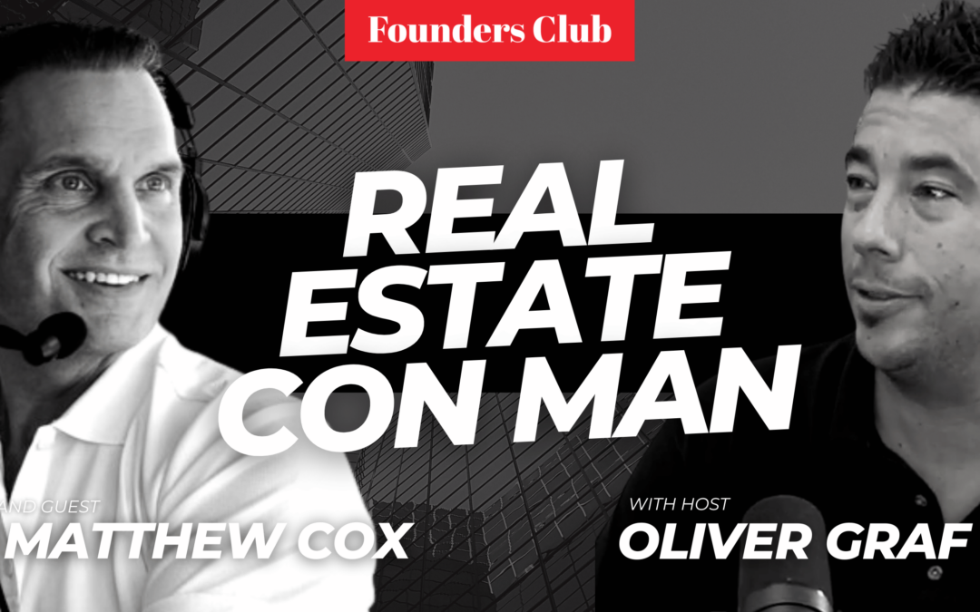 America’s Most Wanted Real Estate Con Man 💰🏠| Matthew Cox On Founders Club